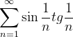 \dpi{120} \sum_{n=1}^{\infty }\sin \frac{1}{n}tg\frac{1}{n}